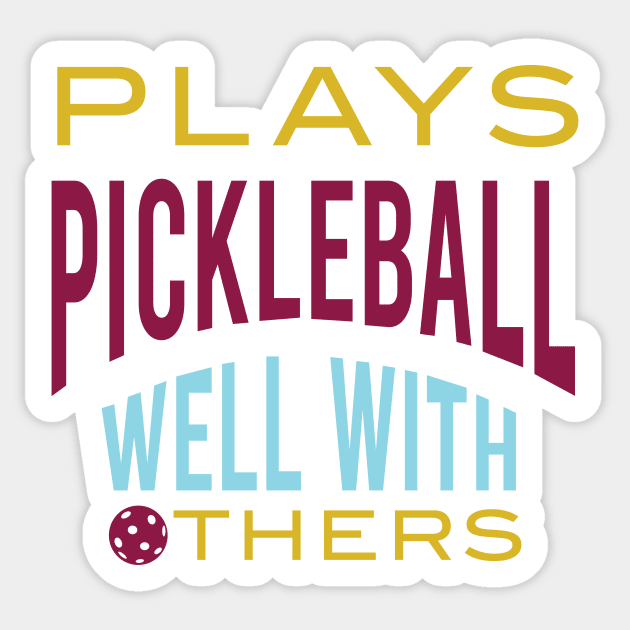 Funny Pickleball Saying Plays PIckleball Well With Others Sticker by whyitsme